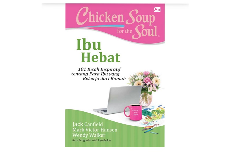 Buku Chicken Soup fot the Soul Ibu Hebat karya Jack Canfield, Mark Victor Hansen, dan Wendy Walke (Sumber : Shopee) Buku Chicken Soup fot the Soul Ibu Hebat karya Jack Canfield, Mark Victor Hansen, dan Wendy Walke (Sumber : Shopee)
